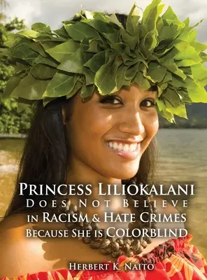 Liliokalani hercegnő nem hisz a rasszizmusban és a gyűlölet-bűncselekményekben, mert színvak - Princess Liliokalani Does Not Believe in Racism and Hate Crimes Because She is Colorblind