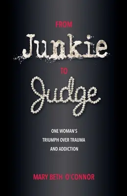 A drogostól a bíróig: Egy nő győzelme a trauma és a függőség felett - From Junkie to Judge: One Woman's Triumph Over Trauma and Addiction