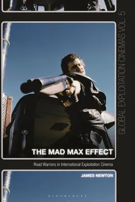 A Mad Max-effektus: Road Warriors in International Exploitation Cinema: Road Warriors in International Exploitation Cinema - The Mad Max Effect: Road Warriors in International Exploitation Cinema