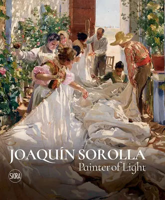 Joaquin Sorolla: Sorolla: A fény festője - Joaquin Sorolla: Painter of Light