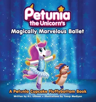 Petúnia, az egyszarvú varázslatosan csodálatos balettje: A Petunia Cupcake Fluffybottom könyve - Petunia the Unicorn's Magically Marvelous Ballet: A Petunia Cupcake Fluffybottom Book