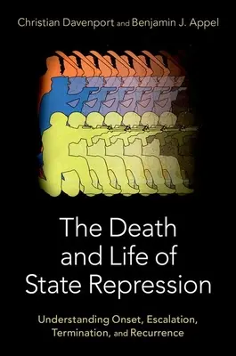 Az állami elnyomás halála és élete: A kezdet, az eszkaláció, a megszűnés és a visszatérés megértése - The Death and Life of State Repression: Understanding Onset, Escalation, Termination, and Recurrence