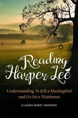 Harper Lee olvasása: Az Öld meg a feketerigót és a Go Set a Watchman című könyvek megértése - Reading Harper Lee: Understanding To Kill a Mockingbird and Go Set a Watchman