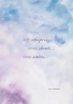 Halk suttogások, apró kiáltások, mély vizek: Isten szeretetének megtapasztalása - Soft Whispers, Small Shouts, Deep Waters: Experience God's Love