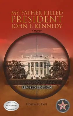 Apám ölte meg John F. Kennedy elnököt: A Memoir: Felülvizsgált kiadás - My Father Killed President John F. Kennedy: A Memoir: Revised Edition