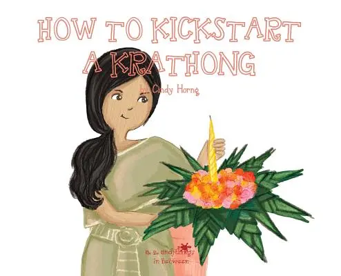 A, Z és a köztes dolgok: Hogyan indítsunk el egy Krathongot - A, Z, and Things in Between: How to Kickstart a Krathong