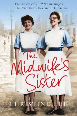 A bába nővére: Jennifer Worth története a Call The Midwife's Jennifer Worth testvérétől, Christine-től - The Midwife's Sister: The Story of Call The Midwife's Jennifer Worth by her sister Christine