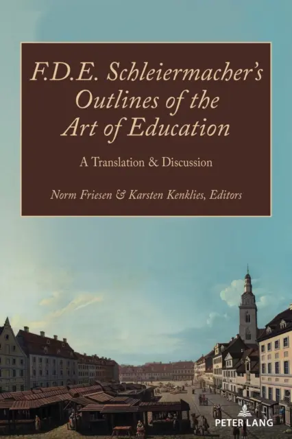 F.D.E. Schleiermacher: Vázlatok a nevelés művészetéhez; fordítás és vitairat - F.D.E. Schleiermacher's Outlines of the Art of Education; A Translation & Discussion