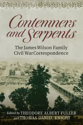 Ellenfelek és kígyók: James Wilson család polgárháborús levelezése - Contemners and Serpents: The James Wilson Family Civil War Correspondence