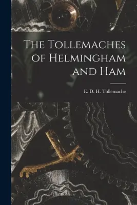The Tollemaches of Helmingham and Ham (Tollemache E. D. H. (Edward D. H. H. ). - The Tollemaches of Helmingham and Ham (Tollemache E. D. H. (Edward D. H. ).)