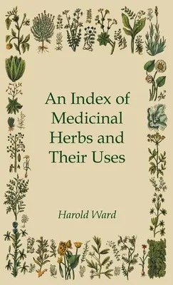 A gyógynövények és felhasználásuk jegyzéke - An Index of Medicinal Herbs and Their Uses