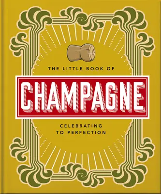 A pezsgő kis könyve: A Bubbly Guide to the World's Most Famous Fizz! - The Little Book of Champagne: A Bubbly Guide to the World's Most Famous Fizz!