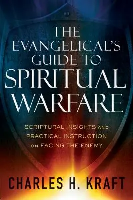 Az evangélista útmutatója a lelki hadviseléshez: Szentírási meglátások és gyakorlati útmutatások az ellenséggel való szembenézéshez - The Evangelical's Guide to Spiritual Warfare: Scriptural Insights and Practical Instruction on Facing the Enemy