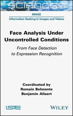 Arcelemzés ellenőrizetlen körülmények között: Az arcfelismeréstől a kifejezésfelismerésig - Face Analysis Under Uncontrolled Conditions: From Face Detection to Expression Recognition