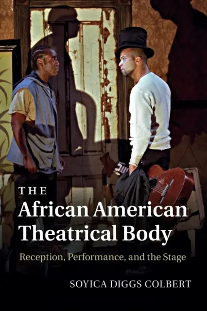 Az afroamerikai színházi test: Az amerikai-amerikai színész: Recepció, előadás és a színpad - The African American Theatrical Body: Reception, Performance, and the Stage