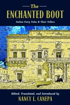 Az elvarázsolt csizma: Italian Fairy Tales and Their Tellers - The Enchanted Boot: Italian Fairy Tales and Their Tellers