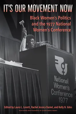 It's Our Movement Now: A fekete nők politikája és az 1977-es nemzeti női konferencia - It's Our Movement Now: Black Women's Politics and the 1977 National Women's Conference