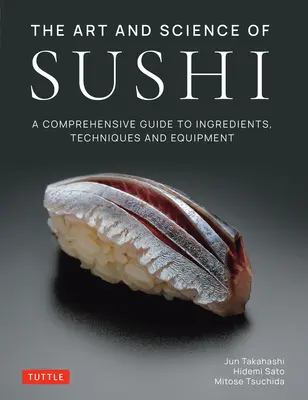 A sushi művészete és tudománya: Átfogó útmutató az összetevőkről, technikákról és berendezésekről - The Art and Science of Sushi: A Comprehensive Guide to Ingredients, Techniques and Equipment