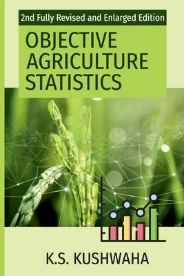 Objektív mezőgazdasági statisztika (2. teljesen átdolgozott és kibővített kiadás) - Objective Agriculture Statistics (2nd Fully Revised And Enlarged Edition)