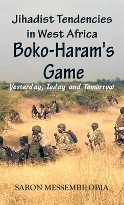 Dzsihádista tendenciák Nyugat-Afrikában: A Boko Haram játéka - tegnap, ma és holnap - Jihadist Tendencies in West Africa: Boko Haram's Game - Yesterday, Today and Tomorrow