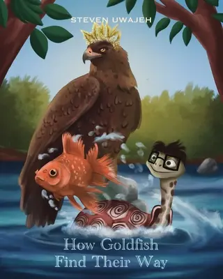 Hogyan találják meg az aranyhalak az útjukat: Történetek kis angyaloknak - How Goldfish Find Their Way: Stories for Little Angels