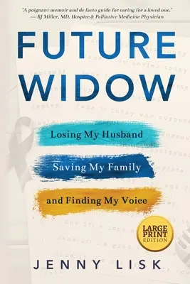 Future Widow: A férjem elvesztése, a családom megmentése és a hangom megtalálása - Future Widow: Losing My Husband, Saving My Family, and Finding My Voice