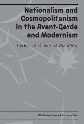 Nacionalizmus és kozmopolitizmus az avantgárdban és a modernizmusban: Az első világháború hatása - Nationalism and Cosmopolitanism in Avant-Garde and Modernism: The Impact of World War I