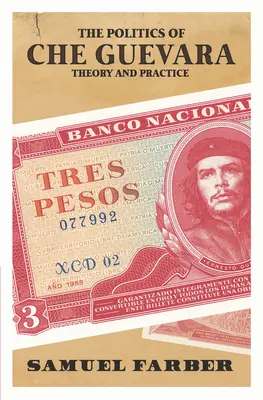 Che Guevara politikája: Guevara Che Guevara politikája: Elmélet és gyakorlat - The Politics of Che Guevara: Theory and Practice