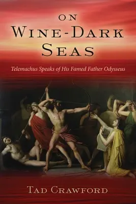 Bor-sötét tengeren: Odüsszeusz és apátlan fia, Telemakhosz regénye - On Wine-Dark Seas: A Novel of Odysseus and His Fatherless Son Telemachus