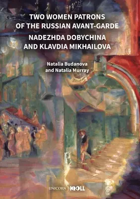 Az orosz avantgárd két női mecénása: Nagyezsda Dobicsina és Klavdia Mihajlovát - Two Women Patrons of the Russian Avant-Garde: Nadezhda Dobychina and Klavdia Mikhailova