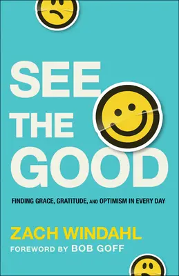 Lásd a jót: A kegyelem, a hála és az optimizmus megtalálása a mindennapokban - See the Good: Finding Grace, Gratitude, and Optimism in Every Day