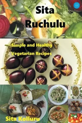 Sita Ruchulu: Egyszerű és egészséges vegetáriánus receptek - Sita Ruchulu: Simple and Healthy Vegetarian Recipes