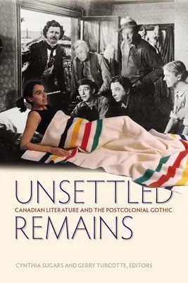 Rendezetlen maradványok: A kanadai irodalom és a posztkoloniális gótika - Unsettled Remains: Canadian Literature and the Postcolonial Gothic