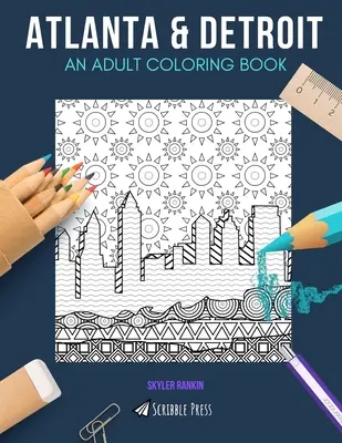 Atlanta & Detroit: Atlanta & Detroit: EGY FELNŐTT SZÍNEZŐKÖNYV: Atlanta & Detroit - 2 színezőkönyv 1-ben - Atlanta & Detroit: AN ADULT COLORING BOOK: Atlanta & Detroit - 2 Coloring Books In 1