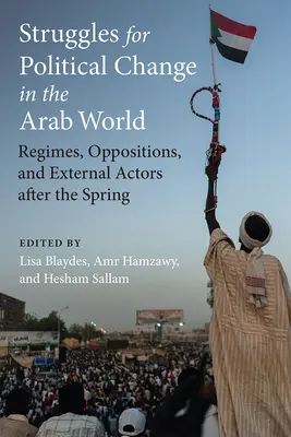 Küzdelmek a politikai változásért az arab világban: A tavasz után a rezsimek, ellenzékek és külső szereplők - Struggles for Political Change in the Arab World: Regimes, Oppositions, and External Actors After the Spring