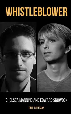 Whistleblower: Chelsea Manning és Edward Snowden - 2 könyv 1 könyvben - Whistleblower: Chelsea Manning and Edward Snowden - 2 Books in 1