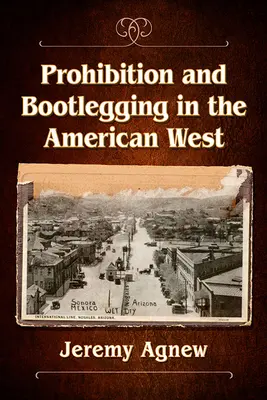 Tiltás és szeszcsempészet az amerikai nyugaton - Prohibition and Bootlegging in the American West