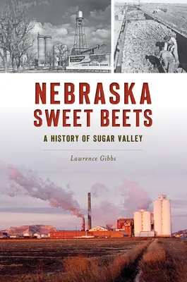 Nebraska édes céklája: A Sugar Valley története - Nebraska Sweet Beets: A History of Sugar Valley