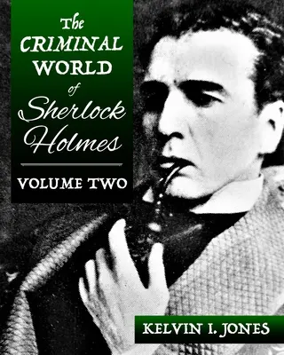 Sherlock Holmes bűnügyi világa - Második kötet - The Criminal World Of Sherlock Holmes - Volume Two