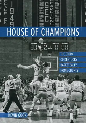 A bajnokok háza: A Kentucky kosárlabda hazai pályájának története - House of Champions: The Story of Kentucky Basketball's Home Courts