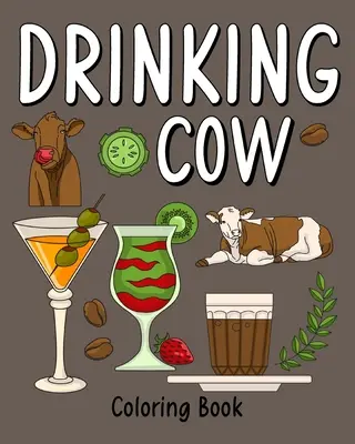 Ivó tehén: Színezőkönyv felnőtteknek, színezőkönyv sok kávé és ital receptekkel - Drinking Cow: Coloring Book for Adults, Coloring Book with Many Coffee and Drinks Recipes