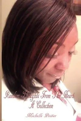 Véletlenszerű gondolatok szívből: Gyűjtemény - Random Thoughts from the Heart: A Collection