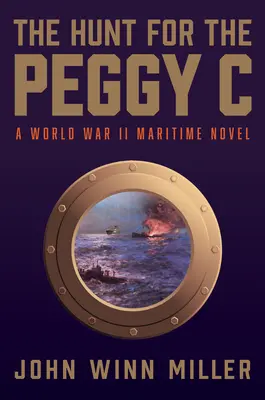 The Hunt for the Peggy C: Egy második világháborús tengeri thriller - The Hunt for the Peggy C: A World War II Maritime Thriller