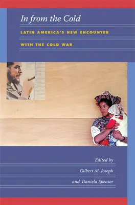 A hidegből érkezett: Latin-Amerika új találkozása a hidegháborúval - In from the Cold: Latin America's New Encounter with the Cold War