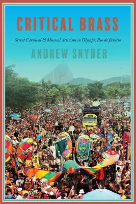 Critical Brass: Utcai karnevál és zenei aktivizmus az olimpiai Rio de Janeiróban - Critical Brass: Street Carnival and Musical Activism in Olympic Rio de Janeiro