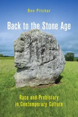 Vissza a kőkorszakba: Faj és őstörténet a kortárs kultúrában - Back to the Stone Age: Race and Prehistory in Contemporary Culture