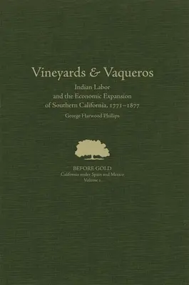 Vineyards and Vaqueros: Indian Labor and the Economic Expansion of Southern California, 1771-1877volume 1. kötet - Vineyards and Vaqueros: Indian Labor and the Economic Expansion of Southern California, 1771-1877volume 1