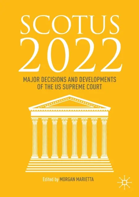 Scotus 2022: Az Egyesült Államok Legfelsőbb Bíróságának főbb döntései és fejleményei - Scotus 2022: Major Decisions and Developments of the Us Supreme Court