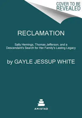 Újratermelés: Sally Hemings, Thomas Jefferson és egy leszármazott keresése családja maradandó öröksége után - Reclamation: Sally Hemings, Thomas Jefferson, and a Descendant's Search for Her Family's Lasting Legacy