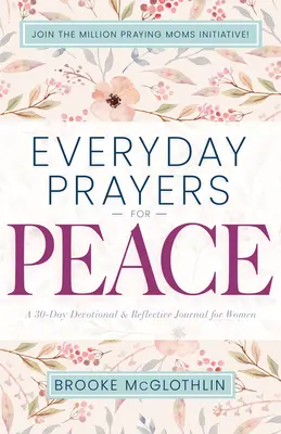 Mindennapi imák a békéért: 30 napos áhítat és elmélkedő napló nőknek - Everyday Prayers for Peace: A 30-Day Devotional & Reflective Journal for Women